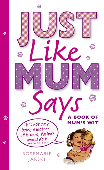 Just Like Mum Says