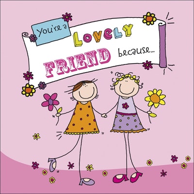 You're A Lovely Friend Because. . .