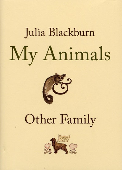 My Animals and Other Family by Julia Blackburn - Penguin Books Australia