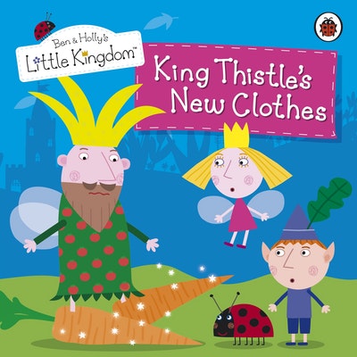 Ben and Holly's Little Kingdom: King Thistle's New Clothes