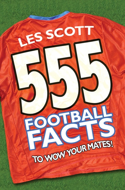 555 Football Facts To Wow Your Mates!