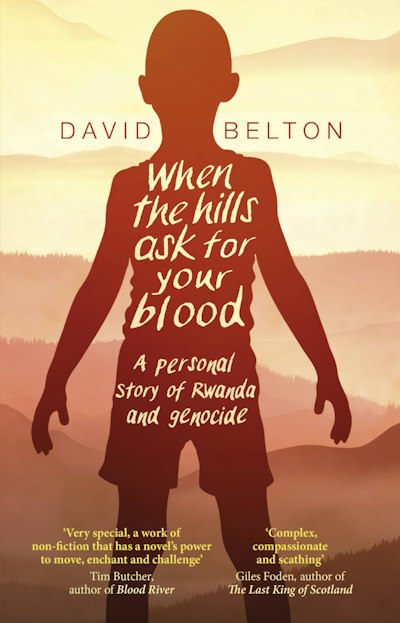 When The Hills Ask For Your Blood: A Personal Story of Genocide and Rwanda