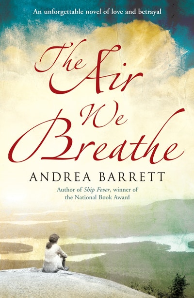 The Air We Breathe by Andrea Barrett - Penguin Books Australia