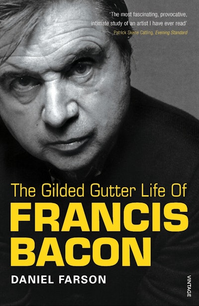 The Gilded Gutter Life Of Francis Bacon
