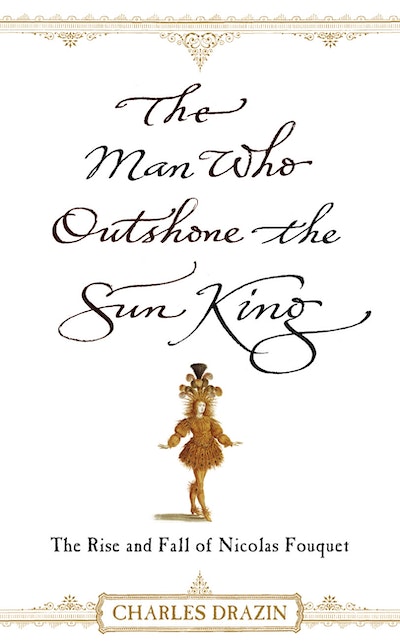 The Man Who Outshone The Sun King