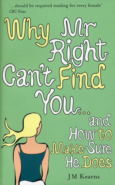 Why Mr Right Can't Find You...and How to Make Sure He Does