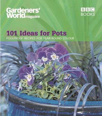 Gardeners' World - 101 Ideas for Pots