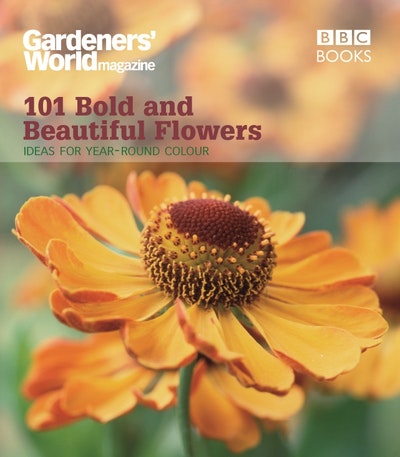 Gardeners' World: 101 Bold and Beautiful Flowers