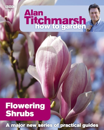 Alan Titchmarsh How to Garden: Flowering Shrubs