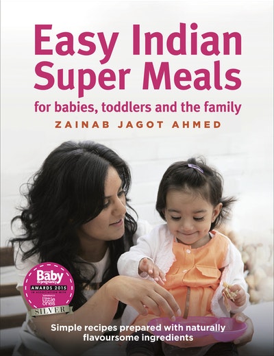 Easy Indian Super Meals for babies, toddlers and the family
