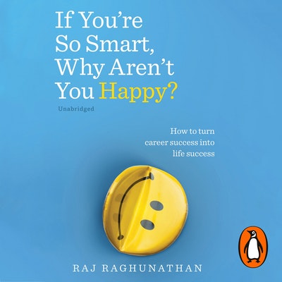 If You’re So Smart, Why Aren’t You Happy?