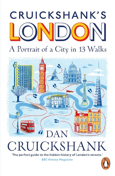 Cruickshank’s London: A Portrait of a City in 13 Walks