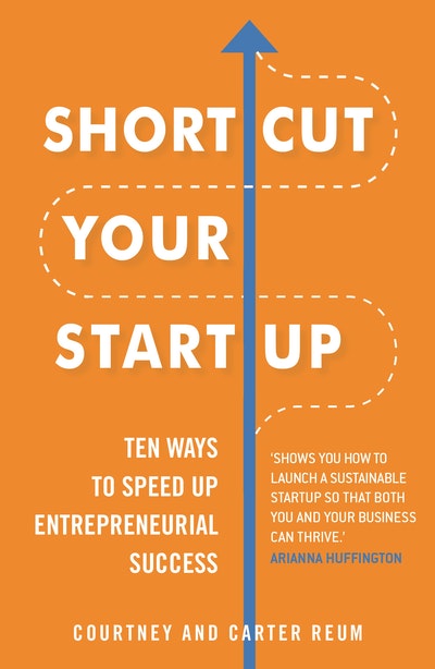 Shortcut Your Startup: Ten Ways to Speed Up Entrepreneurial Success