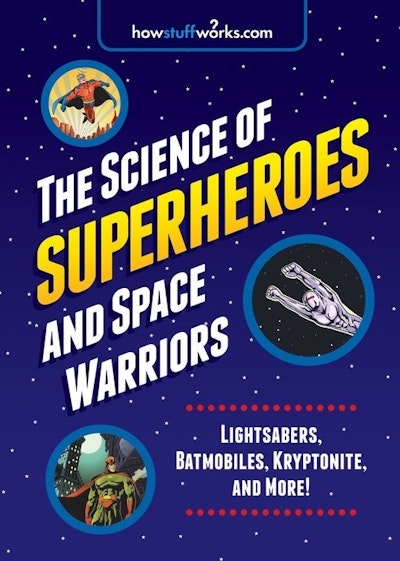 The Science Of Superheroes And Space Warriors By HowStuffWorks.com ...