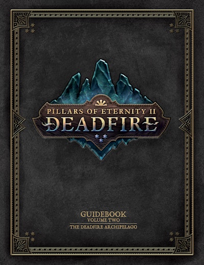 Pillars of Eternity Guidebook: Volume Two-The Deadfire Archipelago