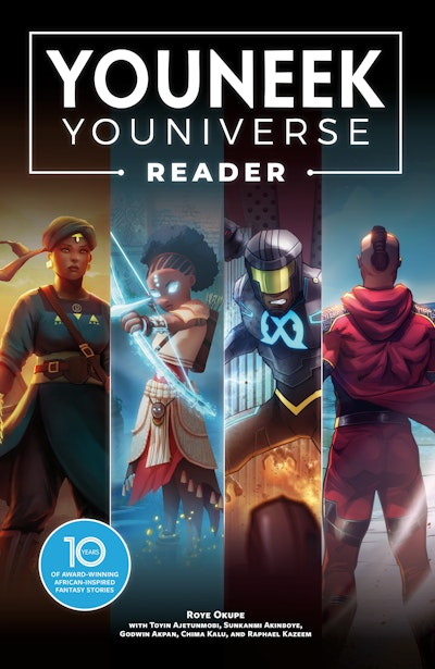 The YouNeek Youniverse Reader: 10 Years of Award-Winning African-Inspired Fantasy Stories
