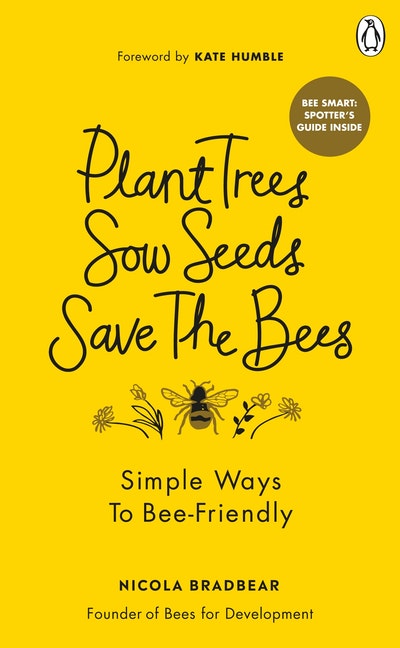 Plant Trees, Sow Seeds, Save The Bees