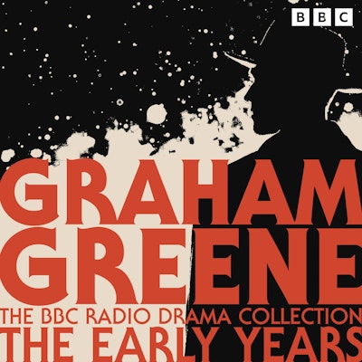 The Graham Greene BBC Radio Drama Collection: The Early Years