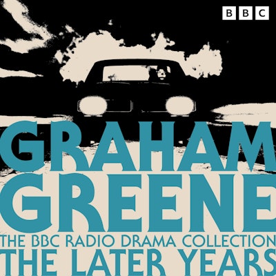 The Graham Greene BBC Radio Drama Collection: The Later Years
