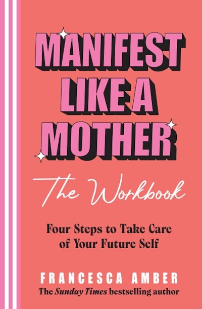 Manifest Like a Mother – The Workbook