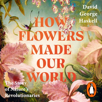 How Flowers Made Our World