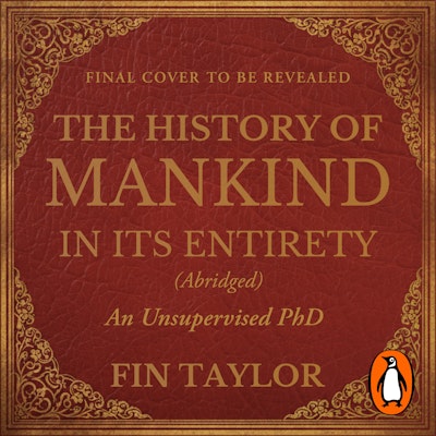 The History of Mankind in Its Entirety (Abridged)