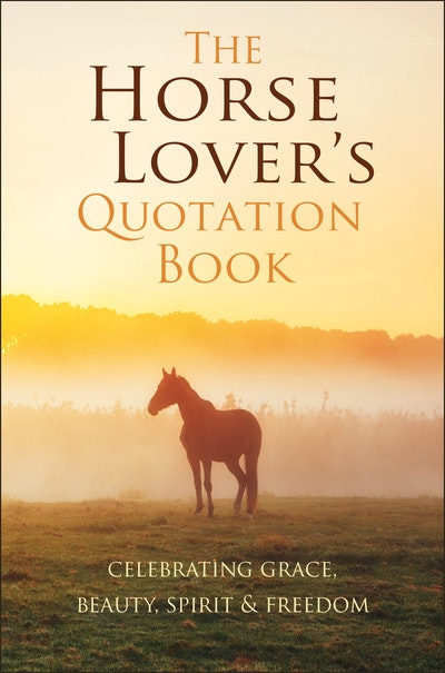 The Horse Lover's Quotation Book