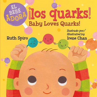 ¡Al bebé le encantan los quarks! / Baby Loves Quarks!