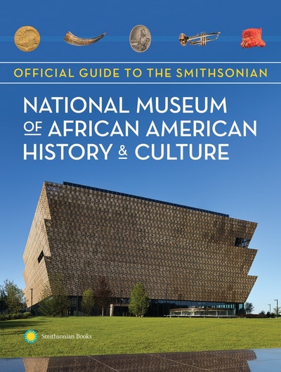 Official Guide to the Smithsonian National Museum of African American History and Culture