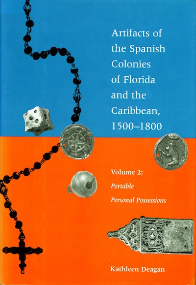 Artifacts of the Spanish Colonies of Florida and the Caribbean, 1500-1800