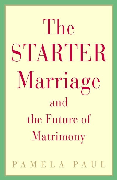 The Starter Marriage and the Future of Matrimony