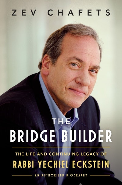 The Bridge Builder: The Life and Continuing Legacy of Rabbi Yechiel Eckstein