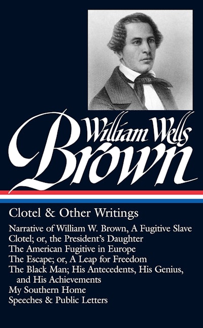 William Wells Brown: Clotel & Other Writings (LOA #247)