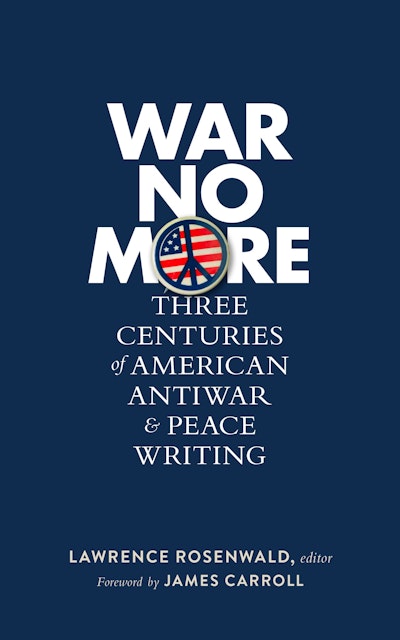 War No More: Three Centuries of American Antiwar & Peace Writing (LOA #278)