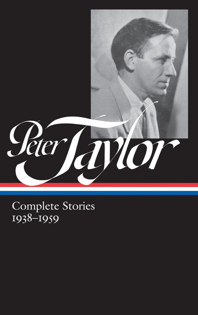 Peter Taylor: Complete Stories 1938-1959 (LOA #298)