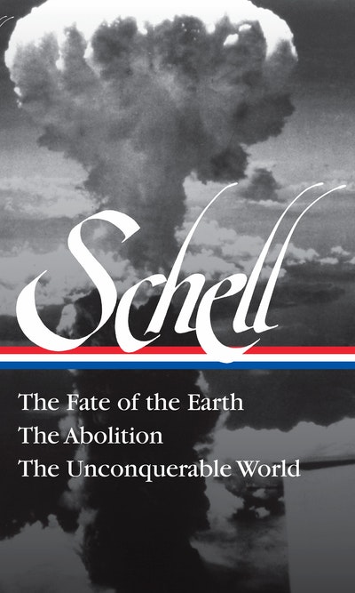 Jonathan Schell: The Fate of the Earth, The Abolition, The Unconquerable World (LOA#329)