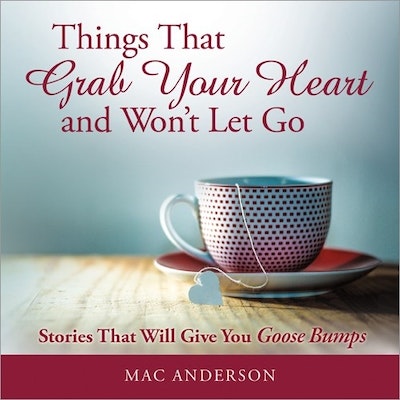 Things That Grab Your Heart and Won't Let Go