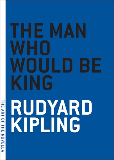 The Man Who Would Be King: Selected Stories of Rudyard Kipling