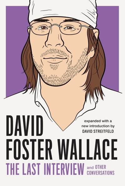 David Foster Wallace: The Last Interview Expanded with New Introduction