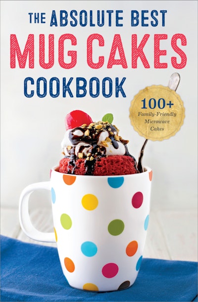 The Absolute Best Mug Cakes Cookbook