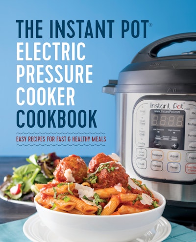 The Instant Pot Electric Pressure Cooker Cookbook