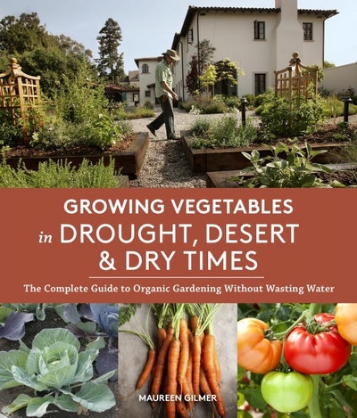 Growing Vegetables in Drought, Desert, and Dry Times, 10th Anniversary Edition