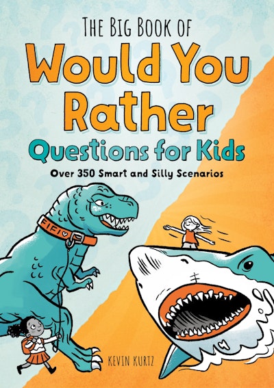 The Big Book of Would You Rather Questions for Kids