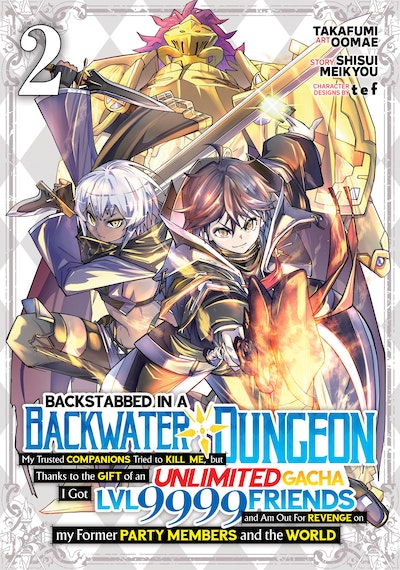 Backstabbed in a Backwater Dungeon: My Party Tried to Kill Me, But Thanks to an Infinite Gacha I Got LVL 9999 Friends and Am Out For Revenge (Manga) Vol. 5