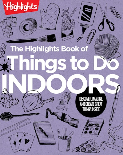 The Highlights Book of Things to Do Indoors