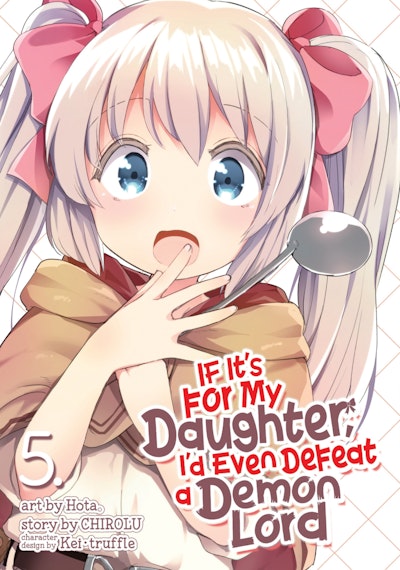 If It's for My Daughter, I'd Even Defeat a Demon Lord (Manga) Vol. 5