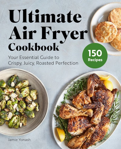 Ultimate Air Fryer Cookbook by Jamie Yonash - Penguin Books Australia