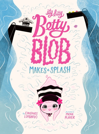 Itty Bitty Betty Blob Makes a Splash