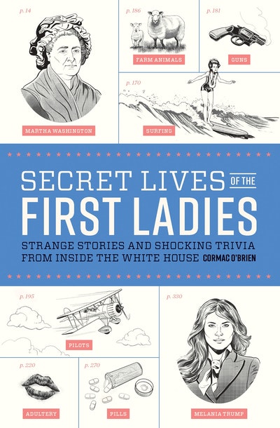 Secret Lives of the First Ladies by Cormac O