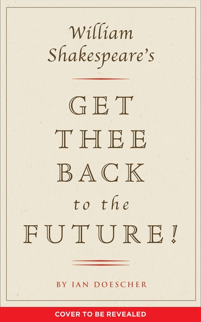 William Shakespeare's Get Thee Back To The Future!
